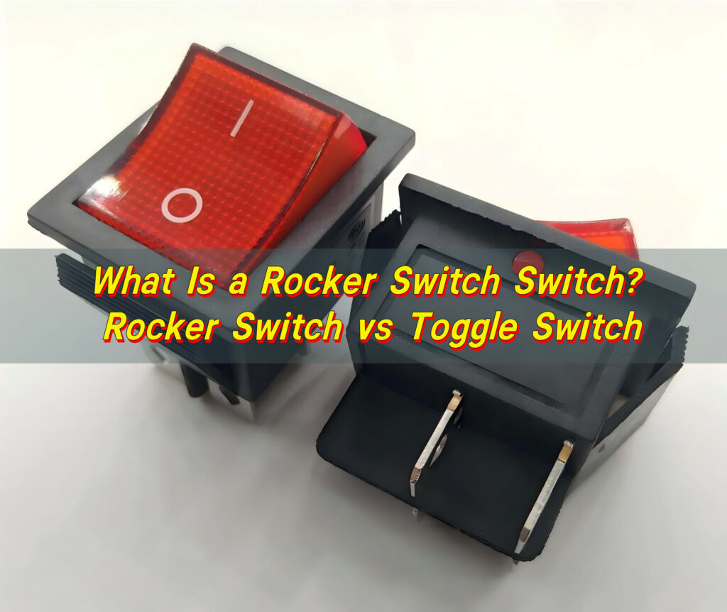What Is a Rocker Switch Switch? Rocker Switch vs Toggle Switch