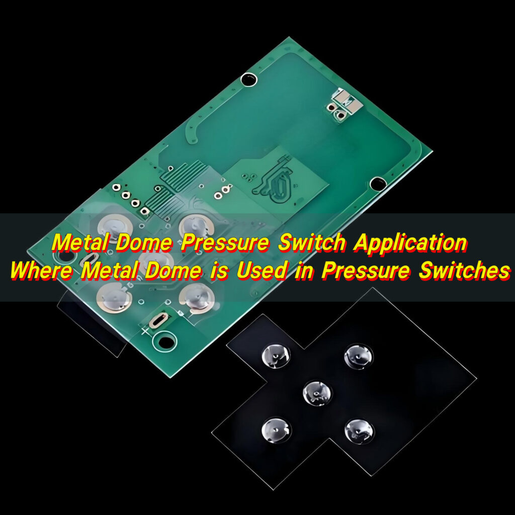Metal Dome Pressure Switch Application - Where Metal Dome is Used in Pressure Switches