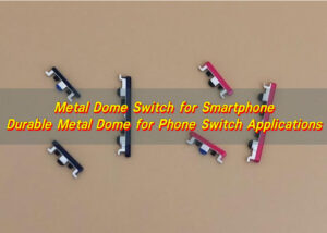 Metal Dome Switch for Smartphone – Durable Metal Dome for Phone Switch Applications
