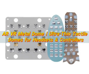 AR VR Metal Dome | Ultra-Thin Tactile Domes for Headsets & Controllers