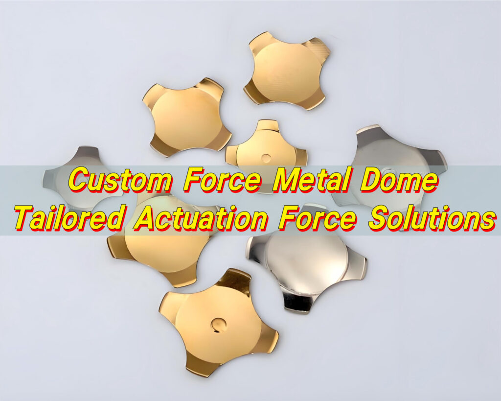 Custom Force Metal Dome | Tailored Actuation Force Solutions