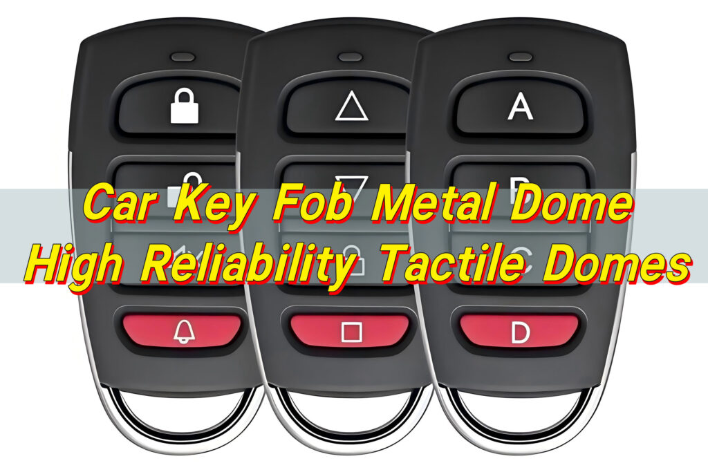 Car Key Fob Metal Dome | High Reliability Tactile Domes