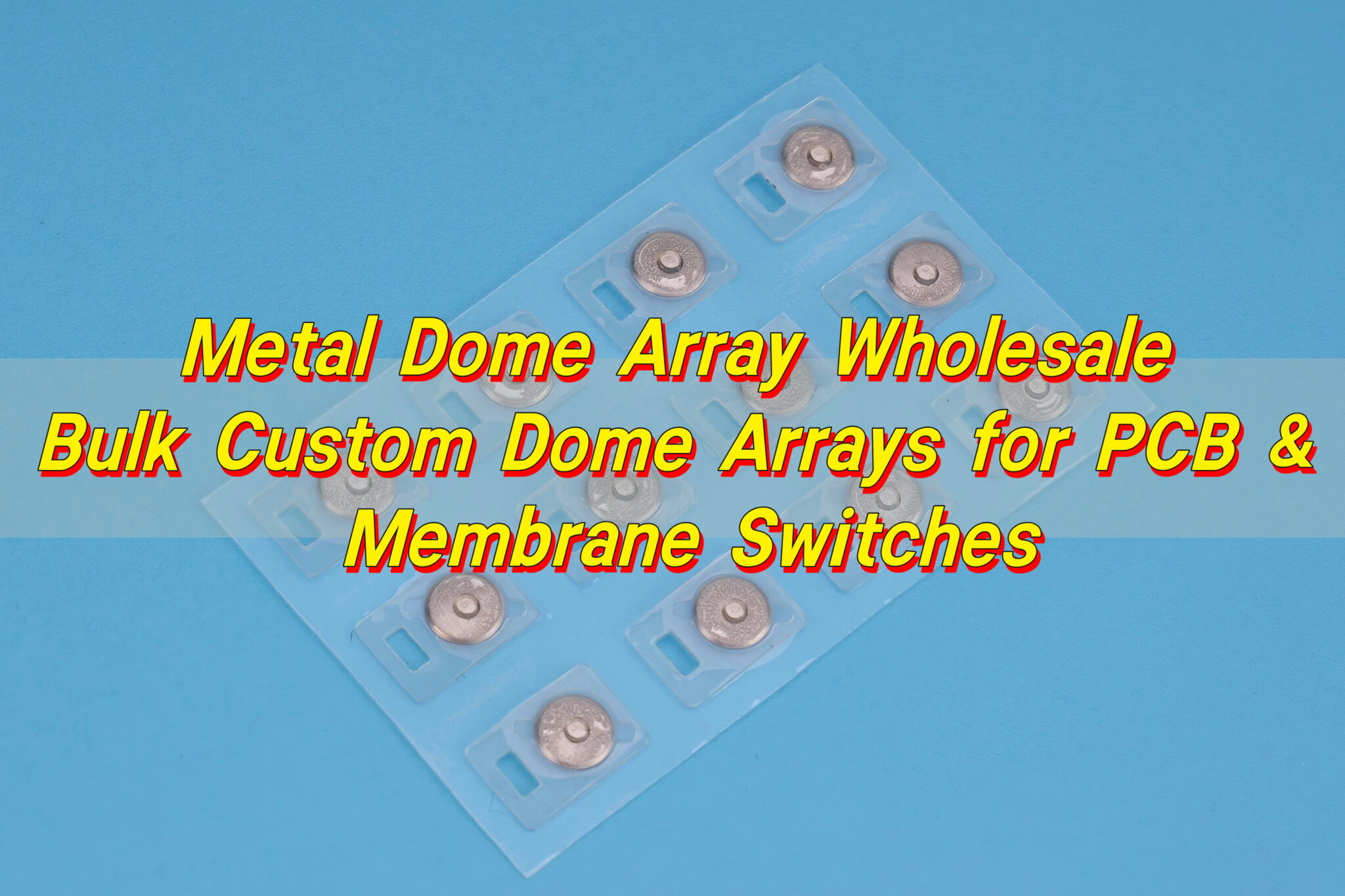 Metal Dome Array Wholesale | Bulk Custom Dome Arrays for PCB & Membrane ...