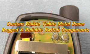 Custom Walkie Talkie Metal Dome | Rugged & Reliable Switch Components