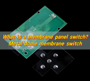 What is a membrane panel switch? Metal dome membrane switch
