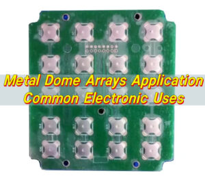 Metal Dome Arrays Application | Common Electronic Uses