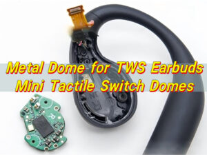 Metal Dome for TWS Earbuds | Mini Tactile Switch Domes