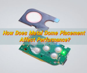 How Does Metal Dome Placement Affect Performance?