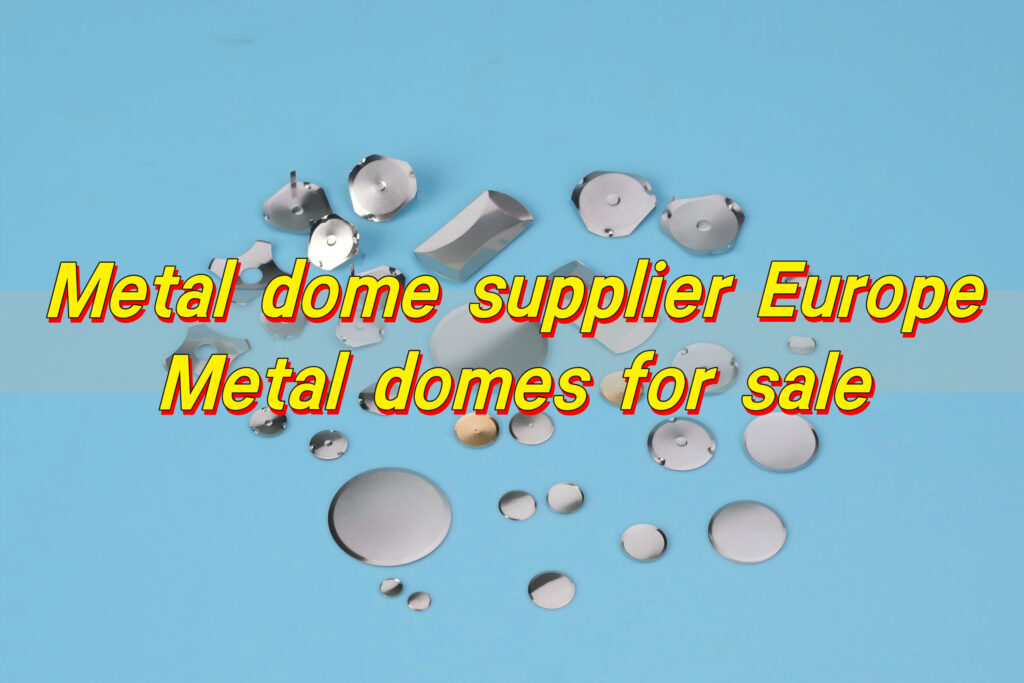Metal dome supplier Europe, Metal domes for sale