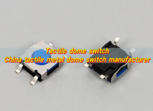 Tactile Dome Switch, China Tactile Metal Dome Switch Manufacturer