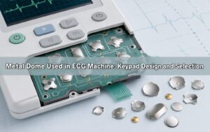 Metal Dome Used in ECG Machine: Keypad Design and Selection