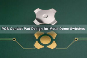 PCB Contact Pad Design for Metal Dome Switches