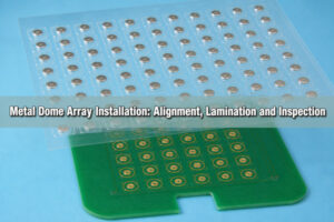 Metal Dome Array Installation: Alignment, Lamination and Inspection