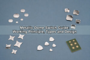 Metallic Dome Switch Guide: Working Principle, Types and Design