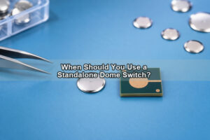 When Should You Use a Standalone Dome Switch?