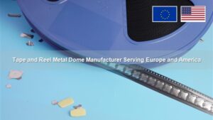 Tape and Reel Metal Dome Manufacturer Serving Europe and America
